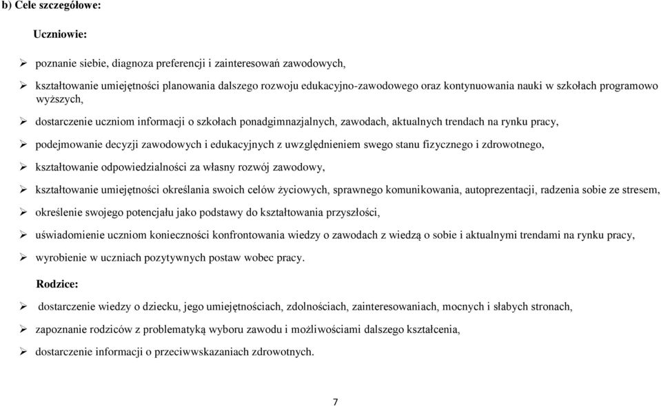 uwzględnieniem swego stanu fizycznego i zdrowotnego, kształtowanie odpowiedzialności za własny rozwój zawodowy, kształtowanie umiejętności określania swoich celów życiowych, sprawnego komunikowania,