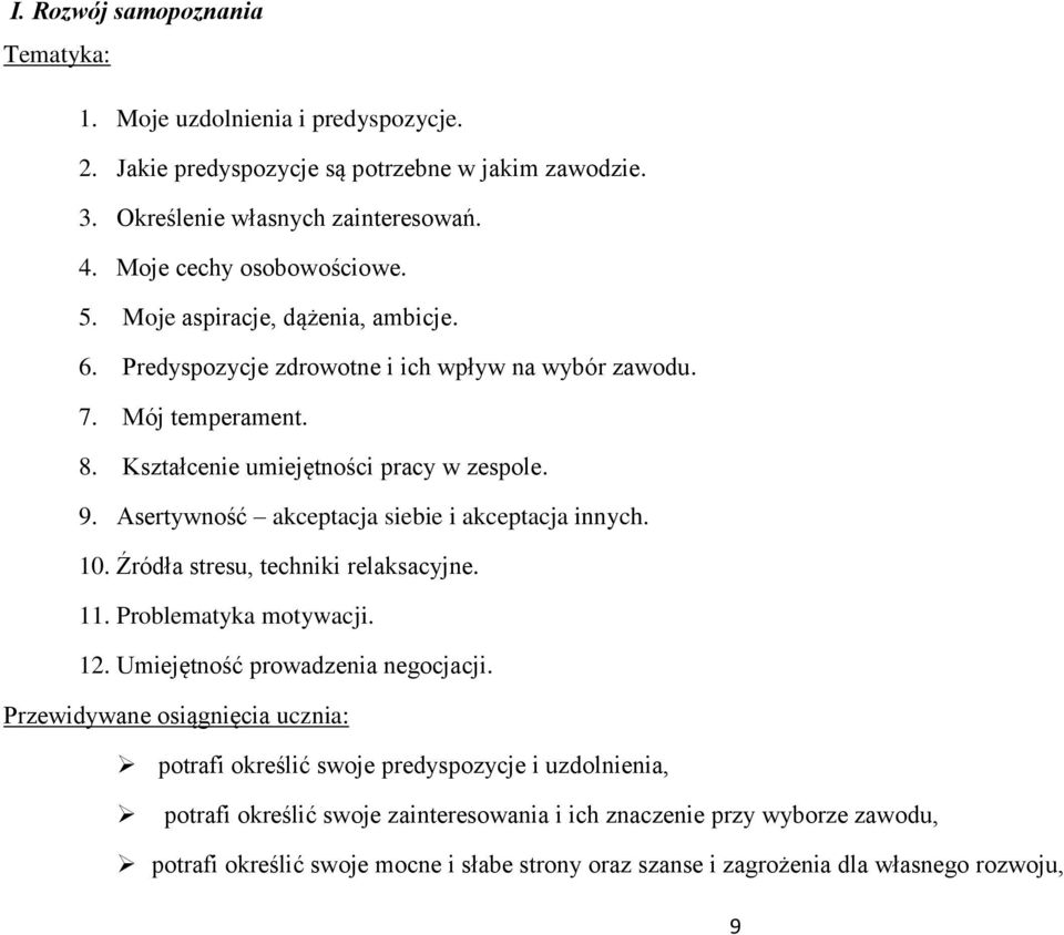 Asertywność akceptacja siebie i akceptacja innych. 10. Źródła stresu, techniki relaksacyjne. 11. Problematyka motywacji. 12. Umiejętność prowadzenia negocjacji.