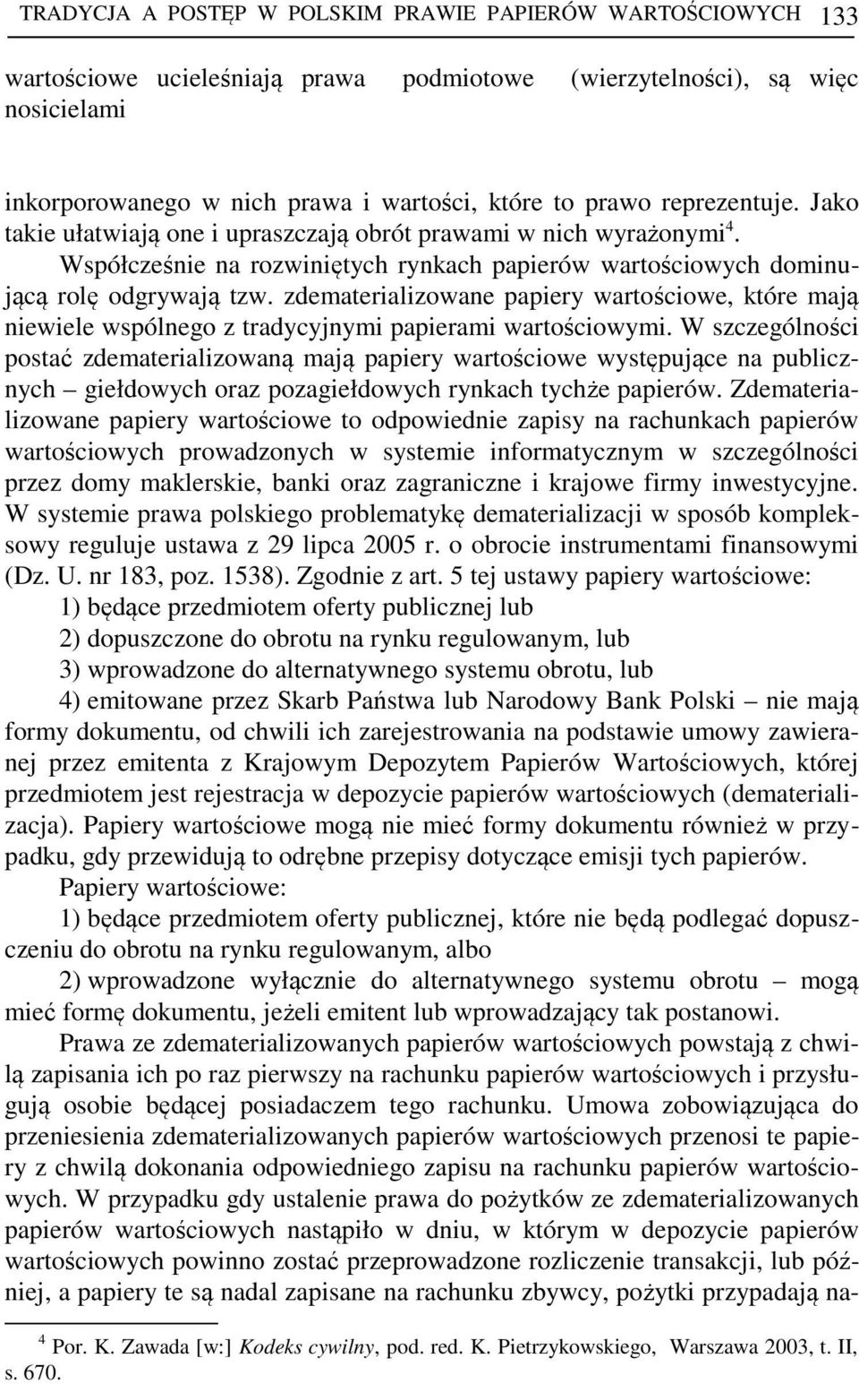 zdematerializowane papiery wartościowe, które mają niewiele wspólnego z tradycyjnymi papierami wartościowymi.