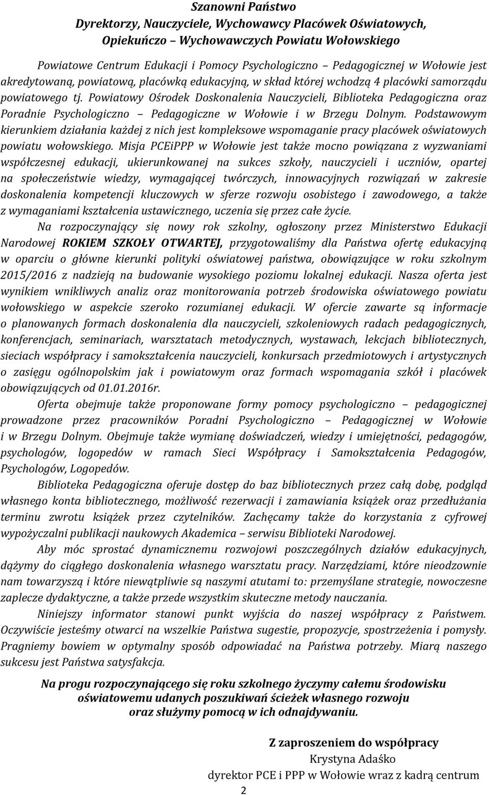 Powiatowy Ośrodek Doskonalenia Nauczycieli, Biblioteka Pedagogiczna oraz Poradnie Psychologiczno Pedagogiczne w Wołowie i w Brzegu Dolnym.