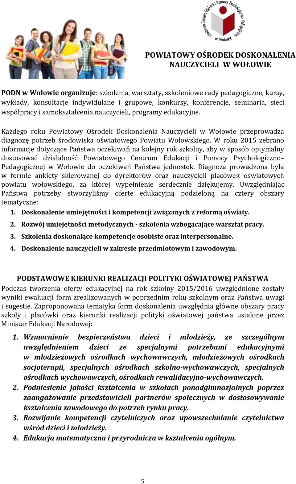 Każdego roku Powiatowy Ośrodek Doskonalenia Nauczycieli w Wołowie przeprowadza diagnozę potrzeb środowiska oświatowego Powiatu Wołowskiego.