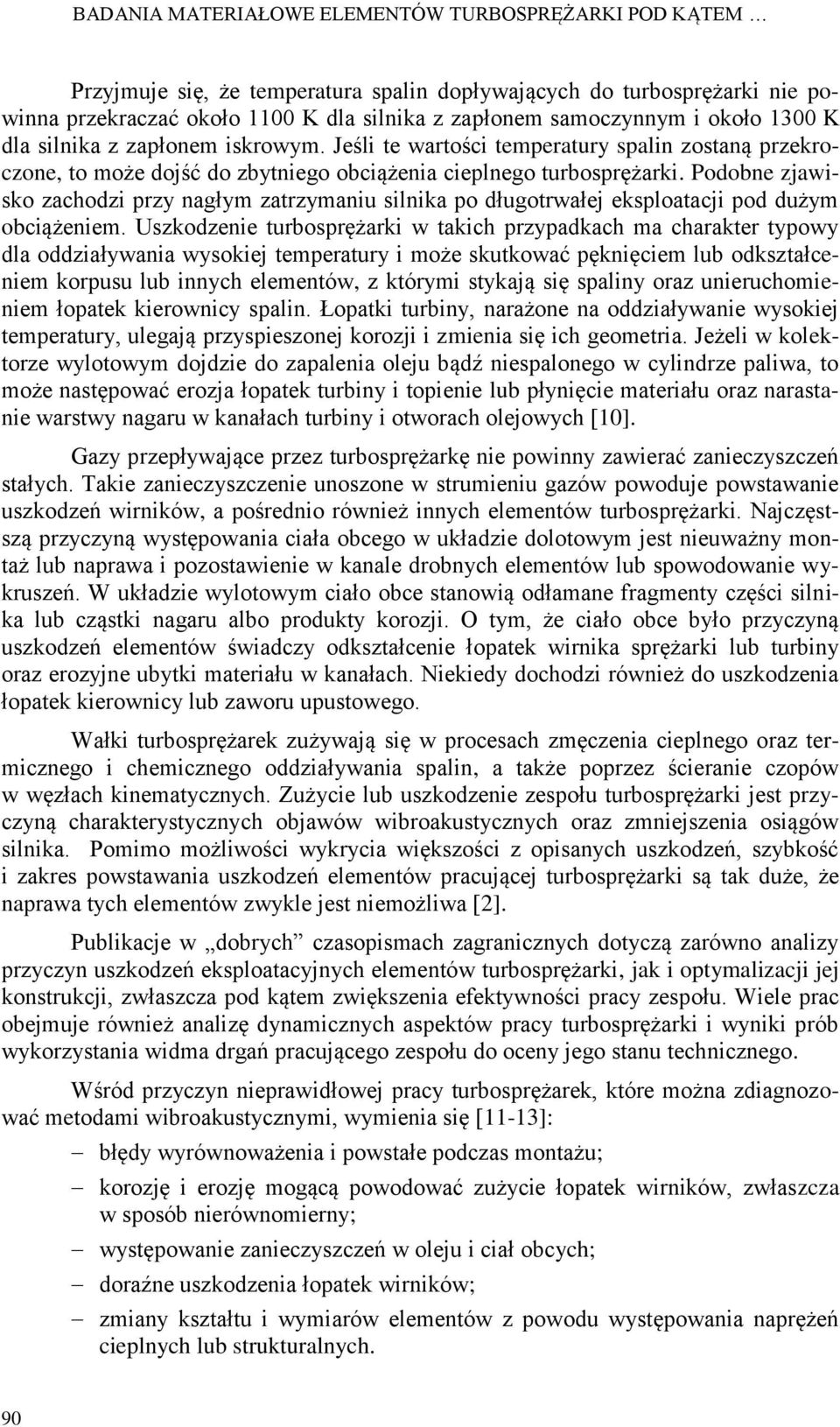 Podobne zjawisko zachodzi przy nagłym zatrzymaniu silnika po długotrwałej eksploatacji pod dużym obciążeniem.