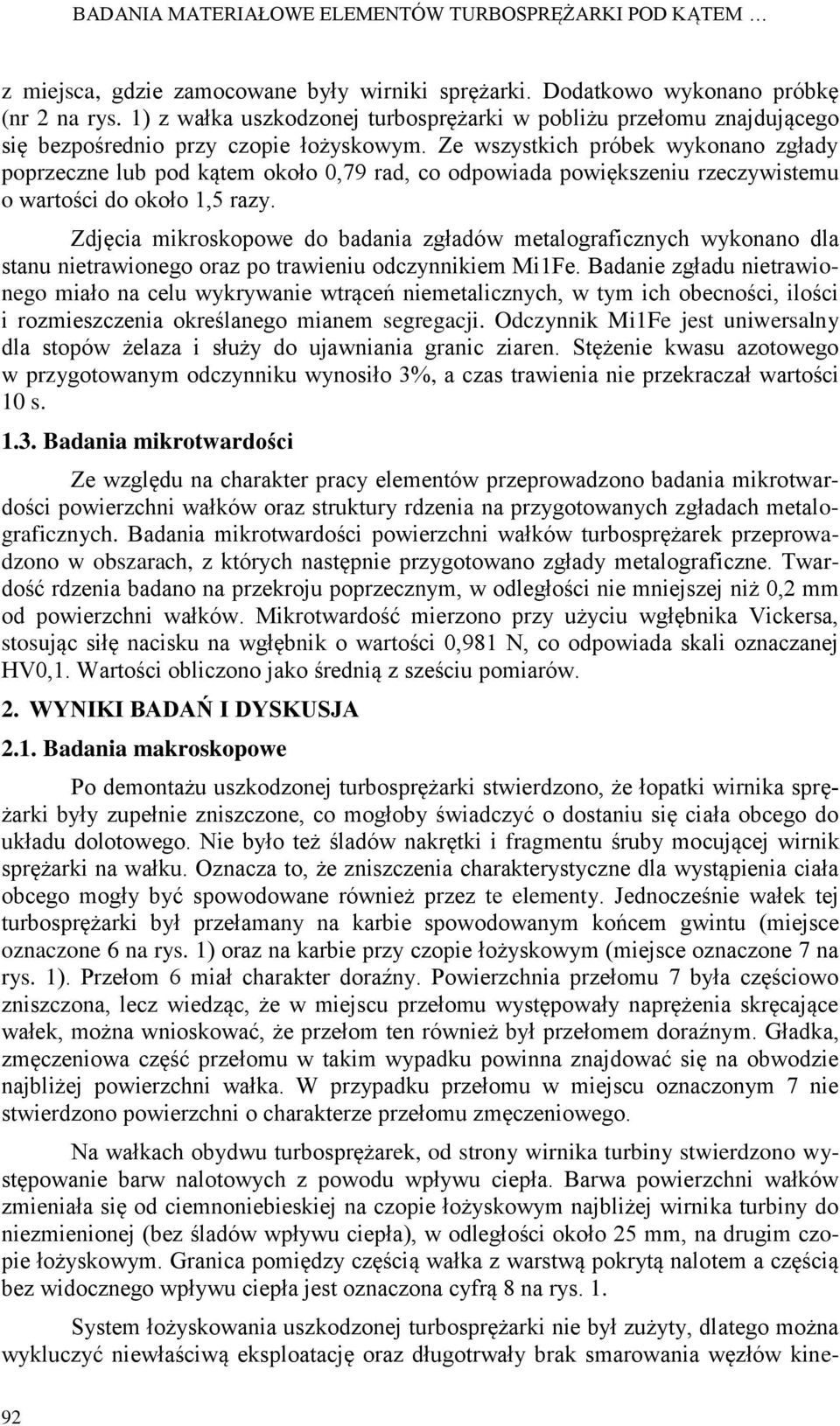 Ze wszystkich próbek wykonano zgłady poprzeczne lub pod kątem około 0,79 rad, co odpowiada powiększeniu rzeczywistemu o wartości do około 1,5 razy.
