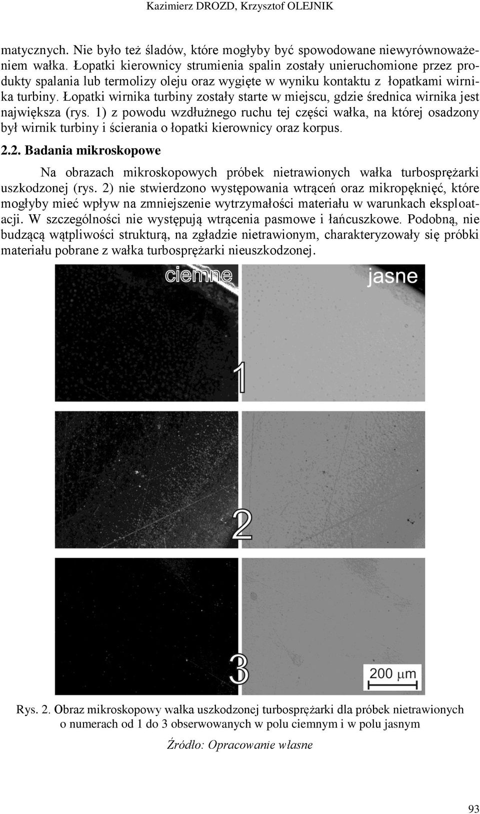 Łopatki wirnika turbiny zostały starte w miejscu, gdzie średnica wirnika jest największa (rys.