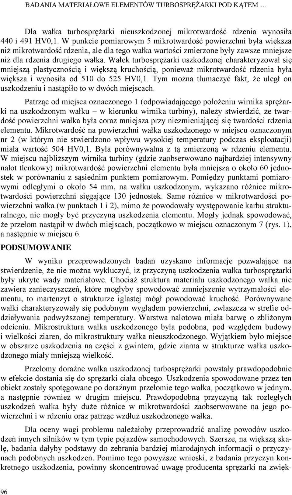 Wałek turbosprężarki uszkodzonej charakteryzował się mniejszą plastycznością i większą kruchością, ponieważ mikrotwardość rdzenia była większa i wynosiła od 510 do 525 HV0,1.