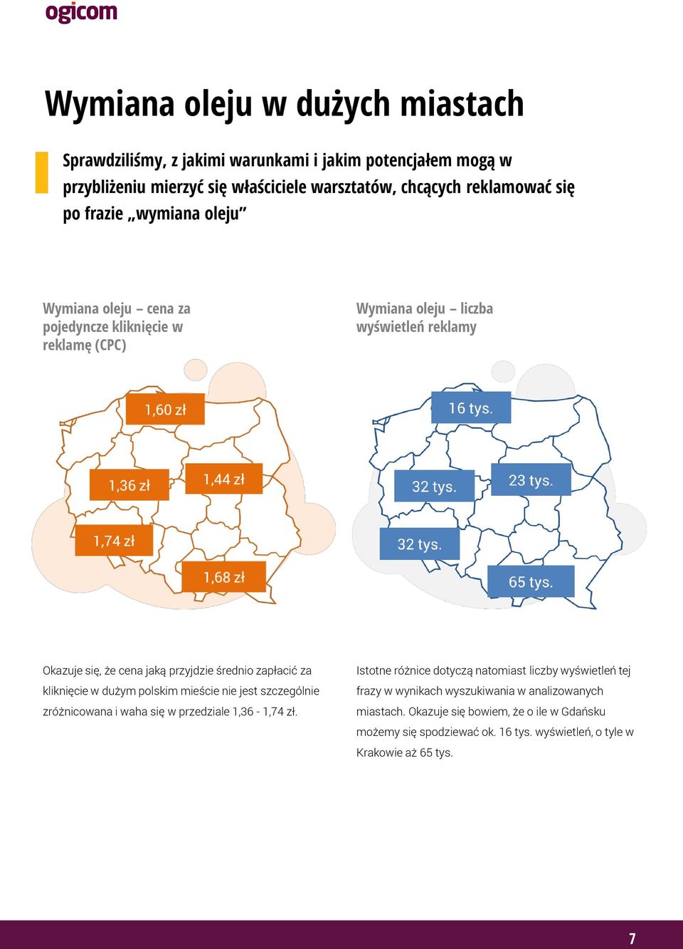 zapłacić za kliknięcie w dużym polskim mieście nie jest szczególnie zróżnicowana i waha się w przedziale 1,36-1,74 zł.
