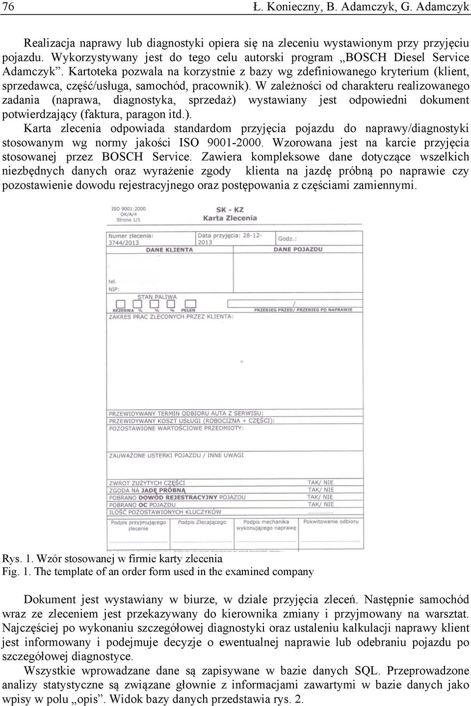 Kartoteka pozwala na korzystnie z bazy wg zdefiniowanego kryterium (klient, sprzedawca, część/usługa, samochód, pracownik).