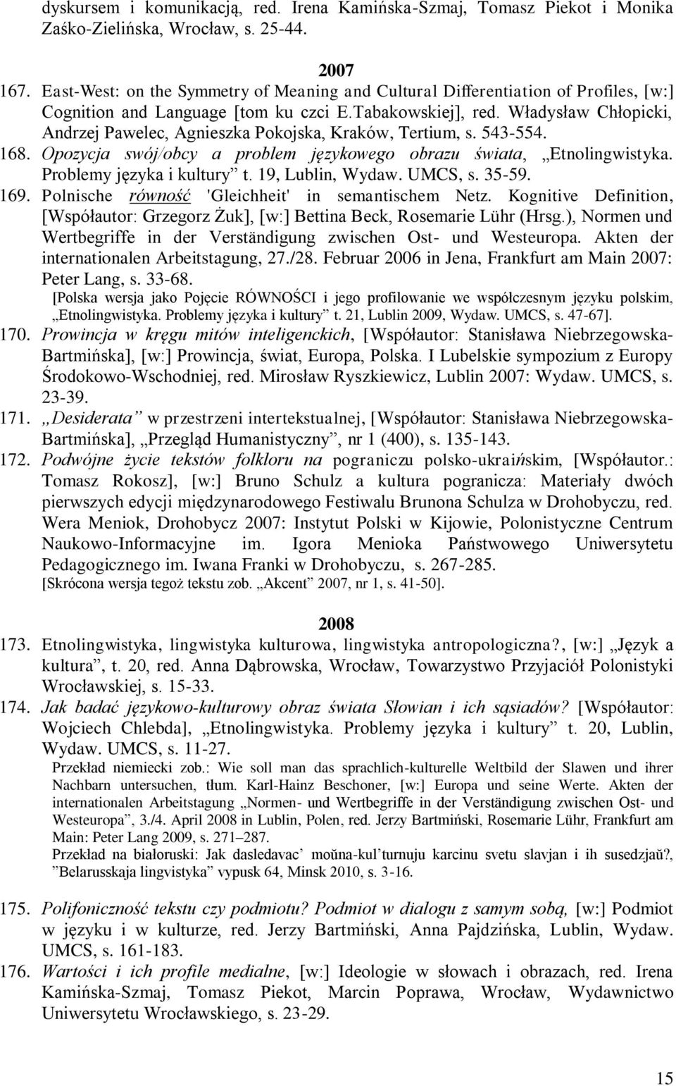 Władysław Chłopicki, Andrzej Pawelec, Agnieszka Pokojska, Kraków, Tertium, s. 543-554. 168. Opozycja swój/obcy a problem językowego obrazu świata, Etnolingwistyka. Problemy języka i kultury t.