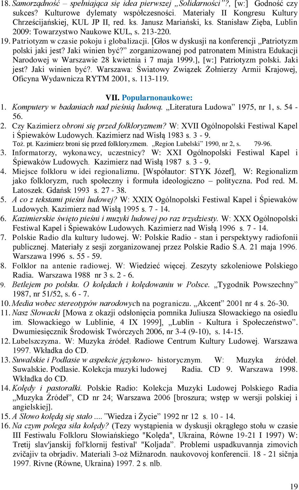 Jaki winien być? zorganizowanej pod patronatem Ministra Edukacji Narodowej w Warszawie 28 kwietnia i 7 maja 1999.], [w:] Patriotyzm polski. Jaki jest? Jaki winien być?