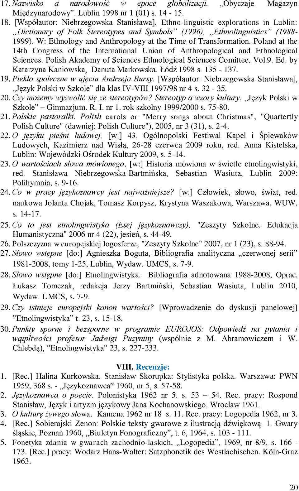 W: Ethnology and Anthropology at the Time of Transformation. Poland at the 14th Congress of the International Union of Anthropological and Ethnological Sciences.
