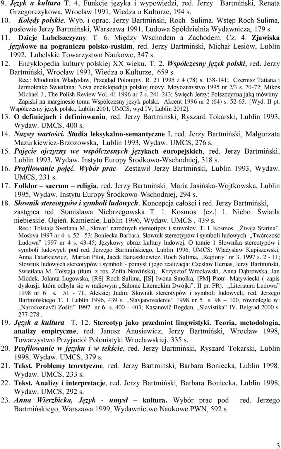 Zjawiska językowe na pograniczu polsko-ruskim, red. Jerzy Bartmiński, Michał Łesiów, Lublin 1992, Lubelskie Towarzystwo Naukowe, 347 s. 12. Encyklopedia kultury polskiej XX wieku. T. 2.