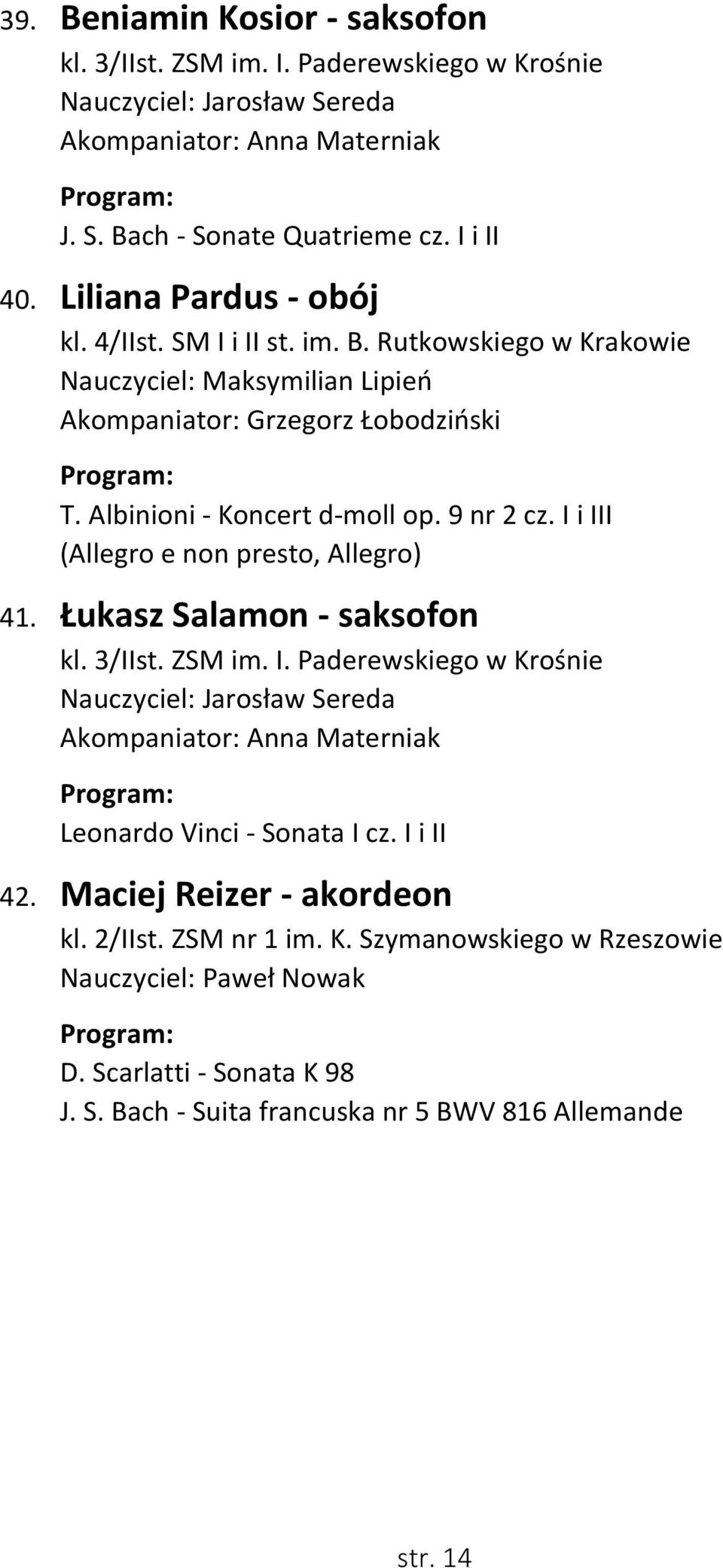 I i III (Allegro e non presto, Allegro) 41. Łukasz Salamon - saksofon kl. 3/IIst. ZSM im. I. Paderewskiego w Krośnie Nauczyciel: Jarosław Sereda Akompaniator: Anna Materniak Leonardo Vinci - Sonata I cz.