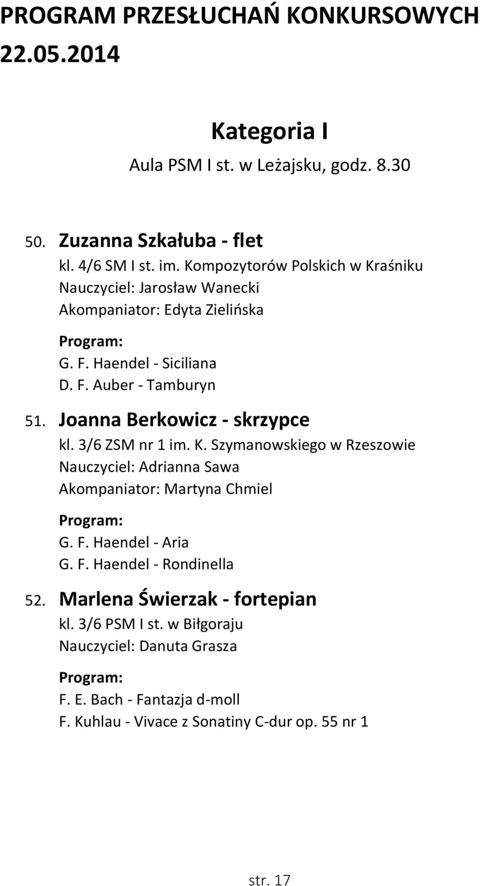Joanna Berkowicz - skrzypce kl. 3/6 ZSM nr 1 im. K. Szymanowskiego w Rzeszowie Nauczyciel: Adrianna Sawa Akompaniator: Martyna Chmiel G. F.