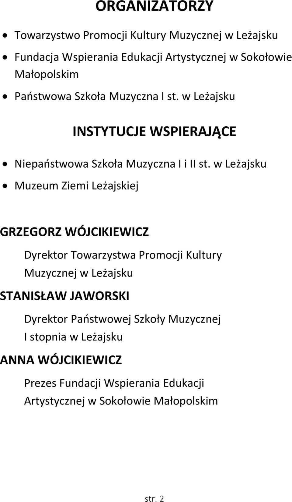 w Leżajsku Muzeum Ziemi Leżajskiej GRZEGORZ WÓJCIKIEWICZ Dyrektor Towarzystwa Promocji Kultury Muzycznej w Leżajsku STANISŁAW