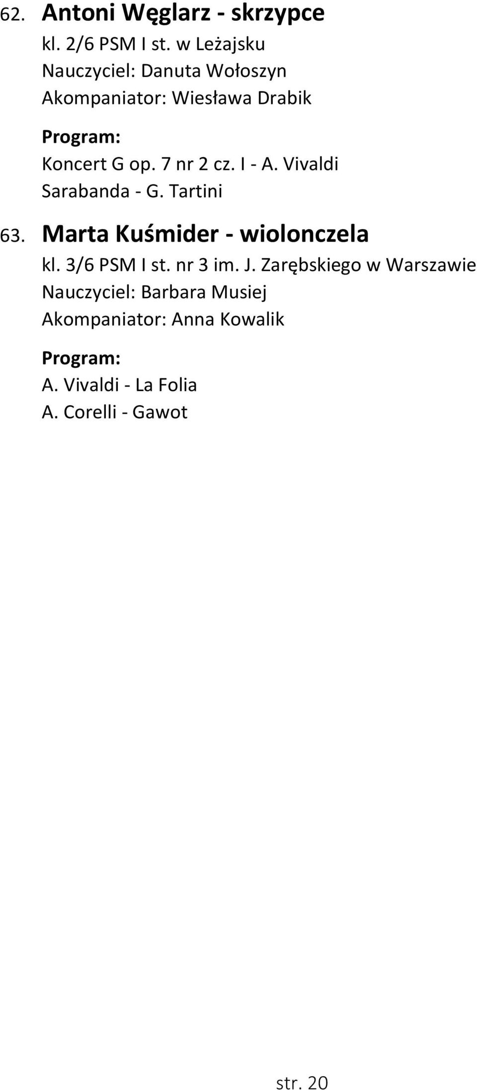 I - A. Vivaldi Sarabanda - G. Tartini 63. Marta Kuśmider - wiolonczela kl. 3/6 PSM I st.