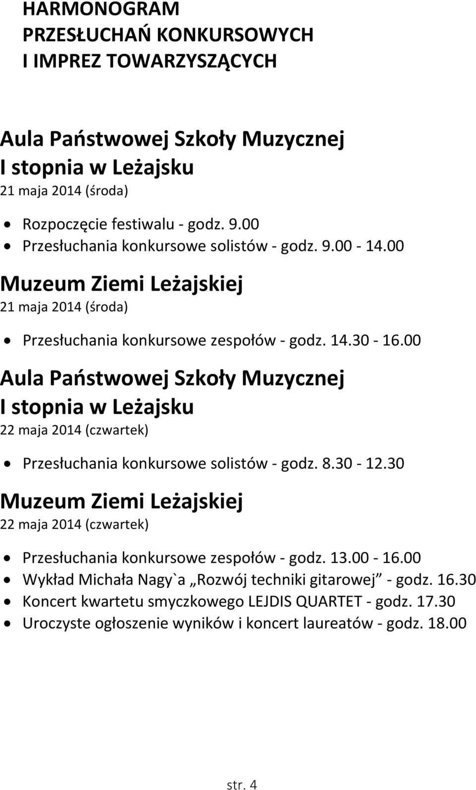 00 Aula Państwowej Szkoły Muzycznej I stopnia w Leżajsku 22 maja 2014 (czwartek) Przesłuchania konkursowe solistów - godz. 8.30-12.