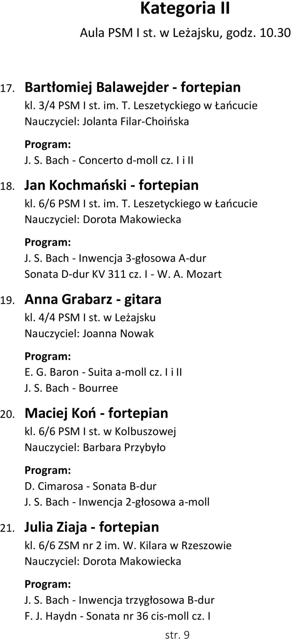 Bach - Inwencja 3-głosowa A-dur Sonata D-dur KV 311 cz. I - W. A. Mozart 19. Anna Grabarz - gitara kl. 4/4 PSM I st. w Leżajsku Nauczyciel: Joanna Nowak E. G. Baron - Suita a-moll cz. I i II J. S. Bach - Bourree 20.