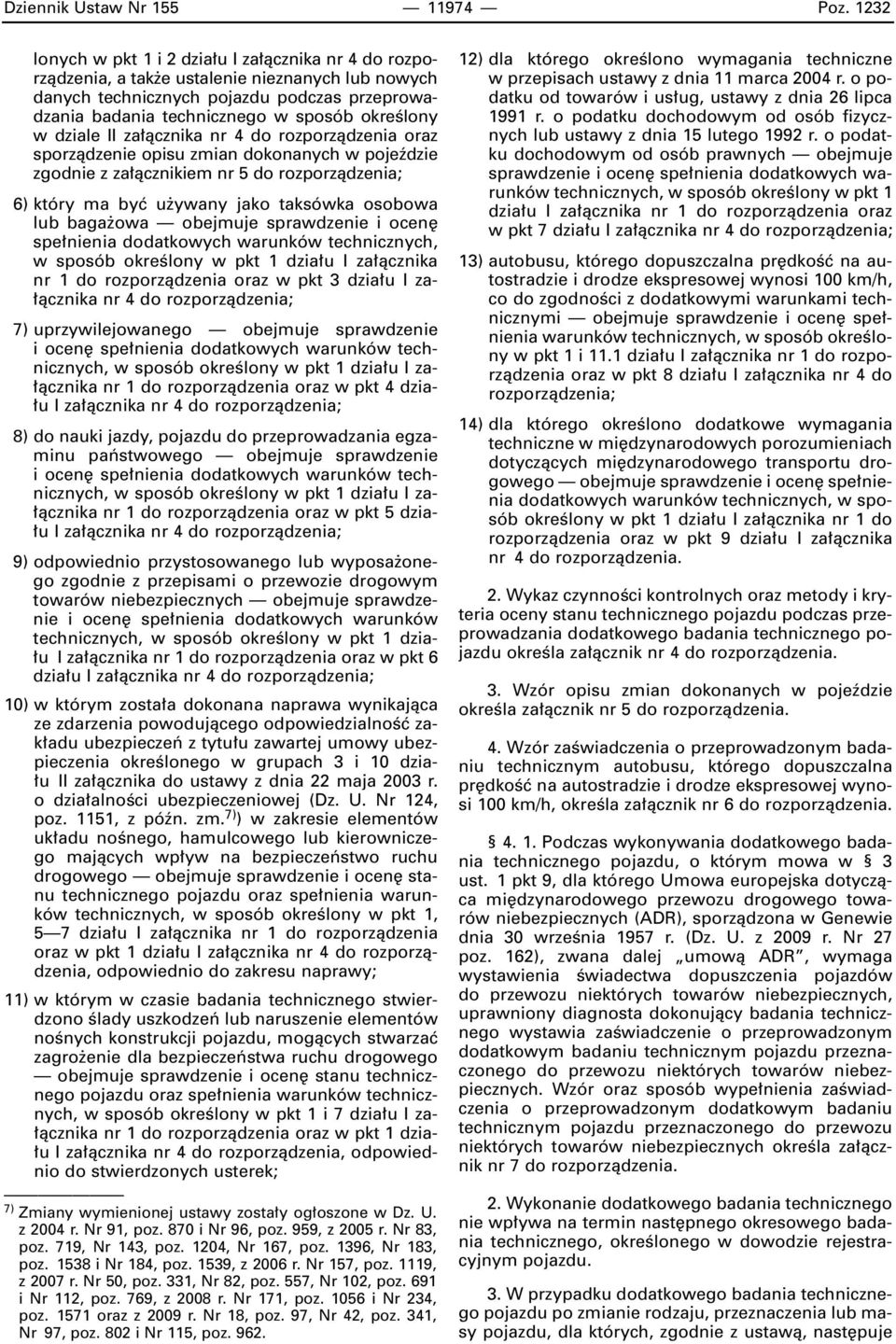 w dziale II za àcznika nr 4 do rozporzàdzenia oraz sporzàdzenie opisu zmian dokonanych w pojeêdzie zgodnie z za àcznikiem nr 5 do rozporzàdzenia; 6) który ma byç u ywany jako taksówka osobowa lub