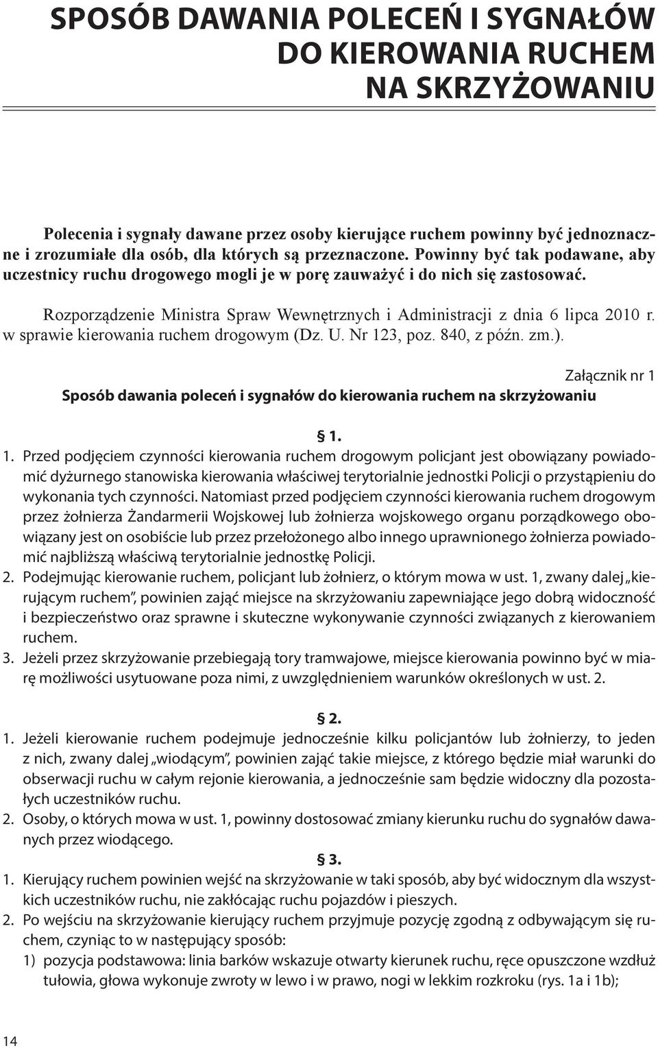 Rozporządzenie Ministra Spraw Wewnętrznych i Administracji z dnia 6 lipca 2010 r. w sprawie kierowania ruchem drogowym (Dz. U. Nr 123, poz. 840, z późn. zm.).