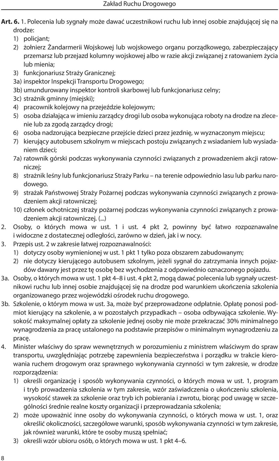 przemarsz lub przejazd kolumny wojskowej albo w razie akcji związanej z ratowaniem życia lub mienia; 3) funkcjonariusz Straży Granicznej; 3a) inspektor Inspekcji Transportu Drogowego; 3b)