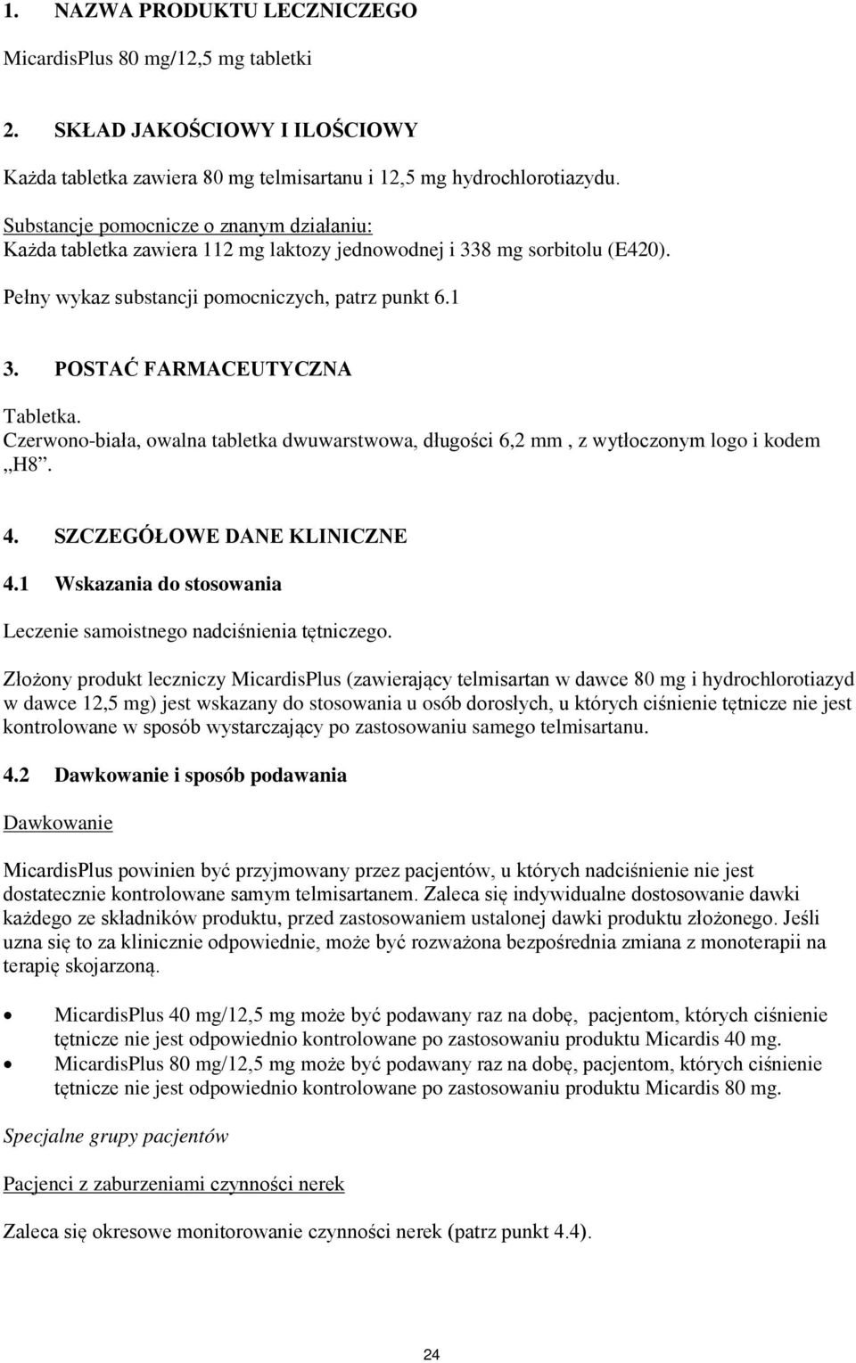POSTAĆ FARMACEUTYCZNA Tabletka. Czerwono-biała, owalna tabletka dwuwarstwowa, długości 6,2 mm, z wytłoczonym logo i kodem H8. 4. SZCZEGÓŁOWE DANE KLINICZNE 4.