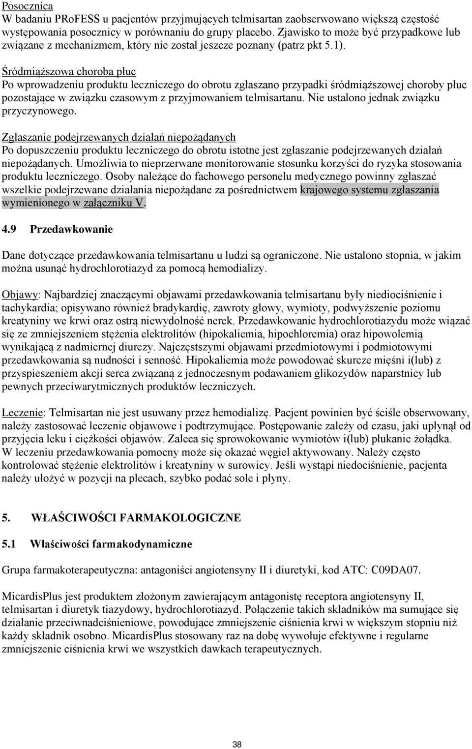 Śródmiąższowa choroba płuc Po wprowadzeniu produktu leczniczego do obrotu zgłaszano przypadki śródmiąższowej choroby płuc pozostające w związku czasowym z przyjmowaniem telmisartanu.
