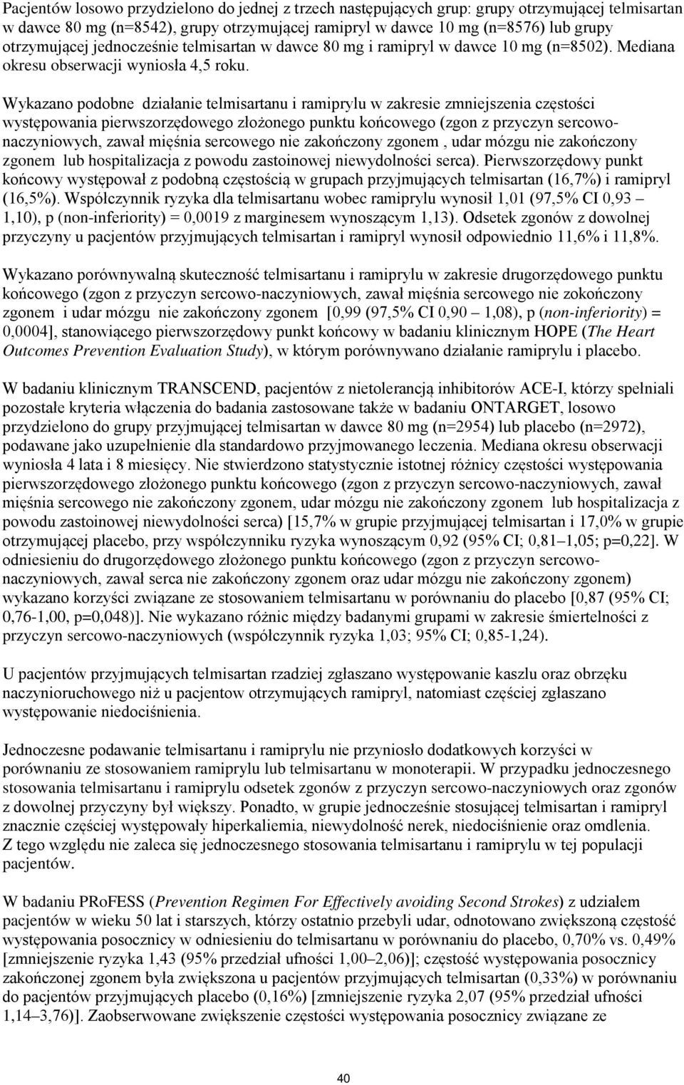 Wykazano podobne działanie telmisartanu i ramiprylu w zakresie zmniejszenia częstości występowania pierwszorzędowego złożonego punktu końcowego (zgon z przyczyn sercowonaczyniowych, zawał mięśnia