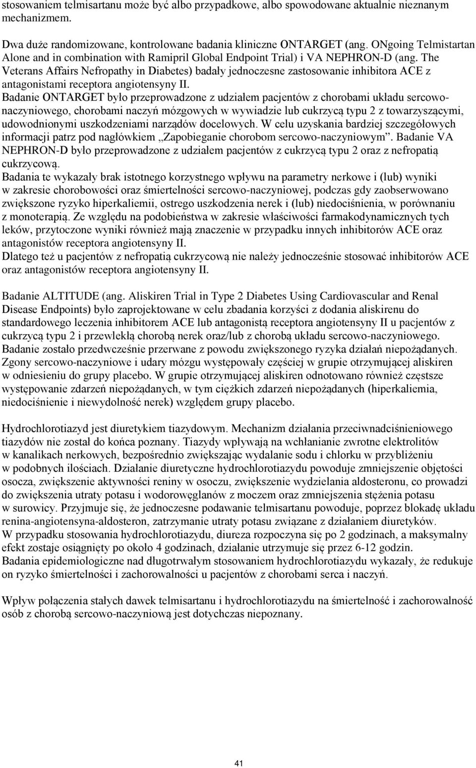 The Veterans Affairs Nefropathy in Diabetes) badały jednoczesne zastosowanie inhibitora ACE z antagonistami receptora angiotensyny II.