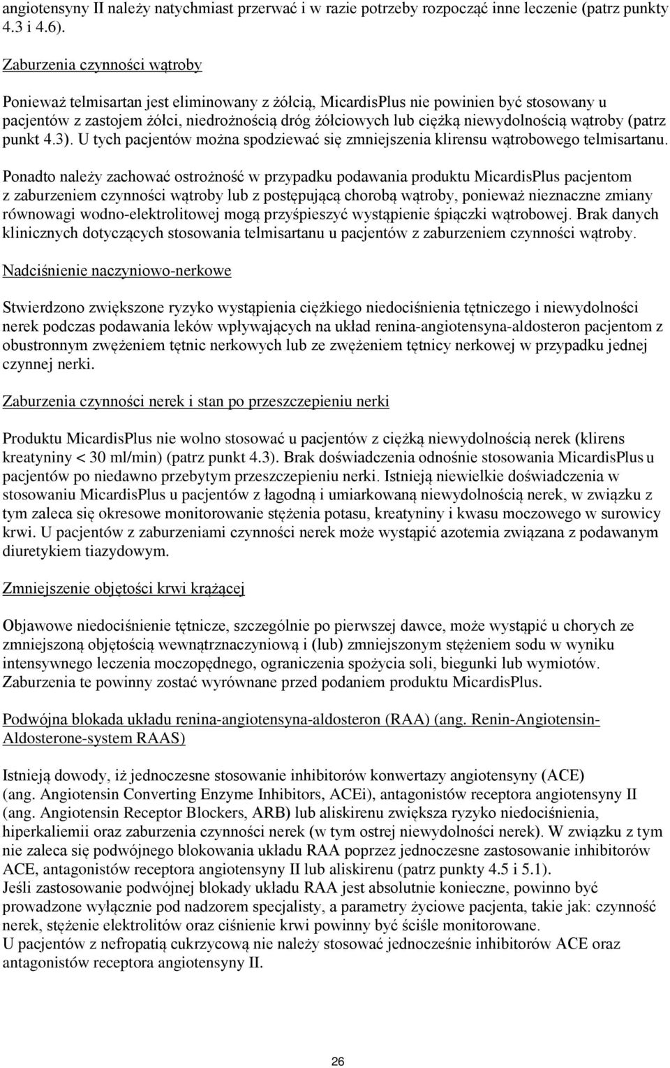 niewydolnością wątroby (patrz punkt 4.3). U tych pacjentów można spodziewać się zmniejszenia klirensu wątrobowego telmisartanu.