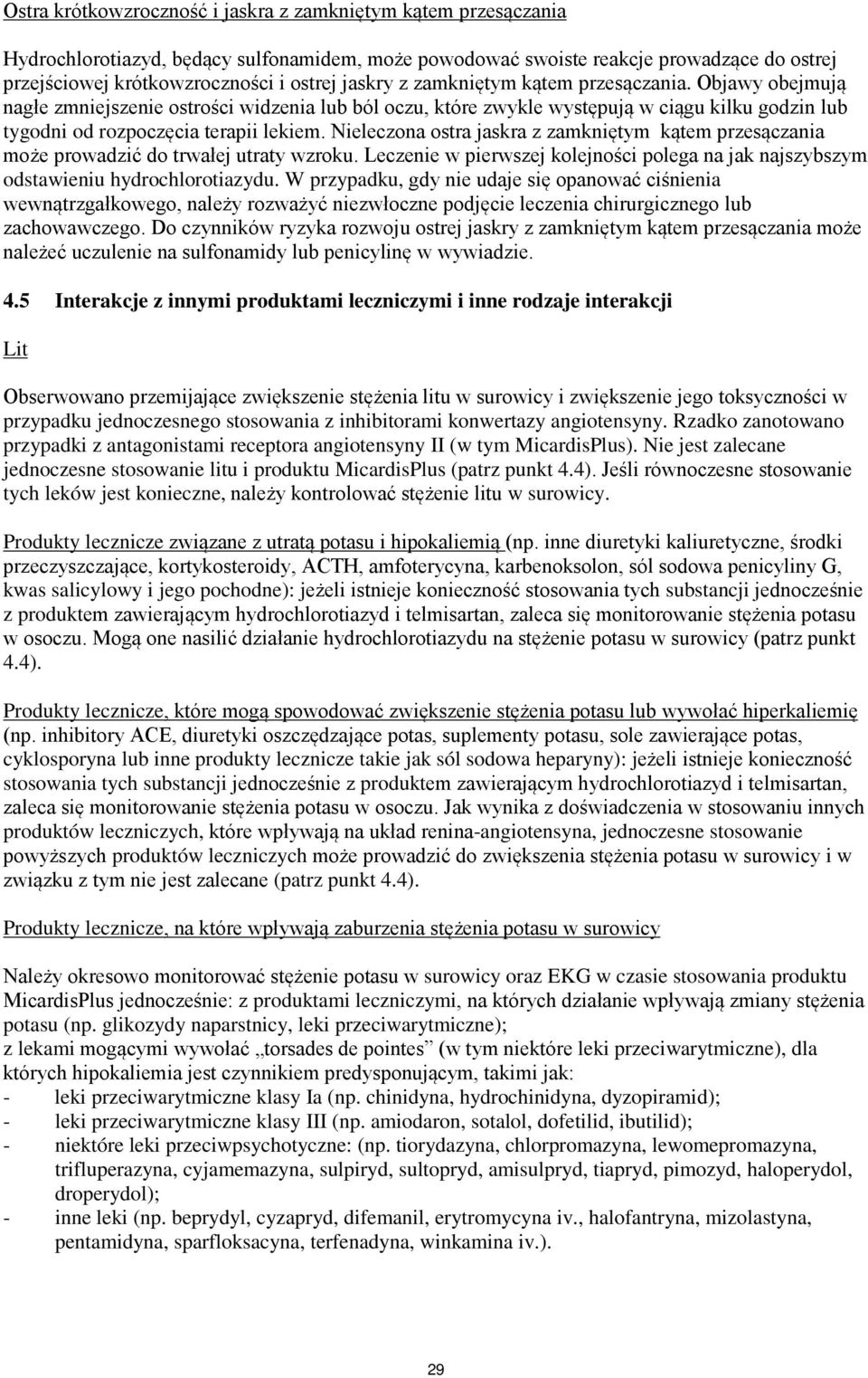 Nieleczona ostra jaskra z zamkniętym kątem przesączania może prowadzić do trwałej utraty wzroku. Leczenie w pierwszej kolejności polega na jak najszybszym odstawieniu hydrochlorotiazydu.