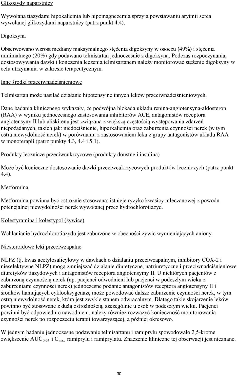 dostosowywania dawki i kończenia leczenia telmisartanem należy monitorować stężenie digoksyny w celu utrzymania w zakresie terapeutycznym.