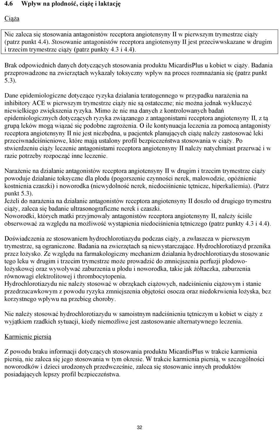 Brak odpowiednich danych dotyczących stosowania produktu MicardisPlus u kobiet w ciąży. Badania przeprowadzone na zwierzętach wykazały toksyczny wpływ na proces rozmnażania się (patrz punkt 5.3).