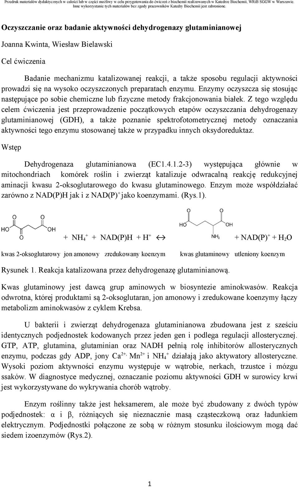 Z tego względu celem ćwiczenia jest przeprowadzenie początkowych etapów oczyszczania dehydrogenazy glutaminianowej (GDH), a także poznanie spektrofotometrycznej metody oznaczania aktywności tego