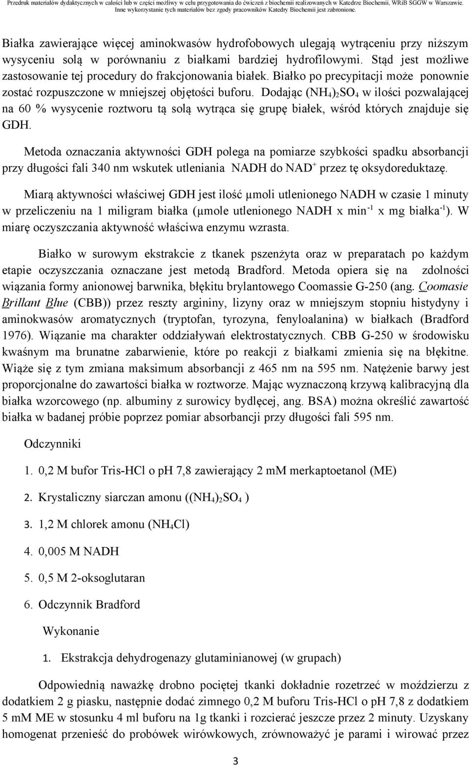 Dodając (NH 4 ) 2 SO 4 w ilości pozwalającej na 60 % wysycenie roztworu tą solą wytrąca się grupę białek, wśród których znajduje się GDH.