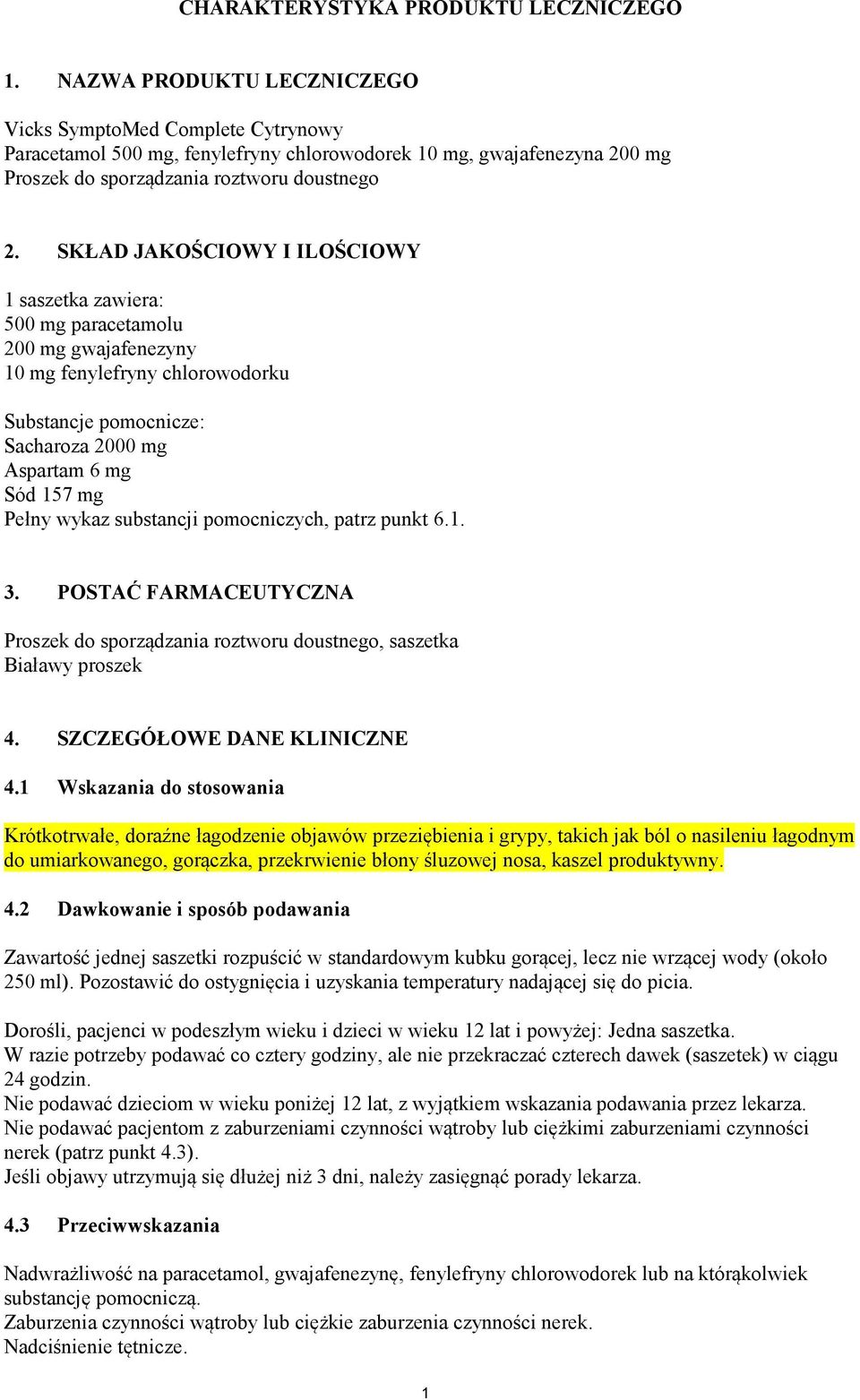 SKŁAD JAKOŚCIOWY I ILOŚCIOWY 1 saszetka zawiera: 500 mg paracetamolu 200 mg gwajafenezyny 10 mg fenylefryny chlorowodorku Substancje pomocnicze: Sacharoza 2000 mg Aspartam 6 mg Sód 157 mg Pełny wykaz