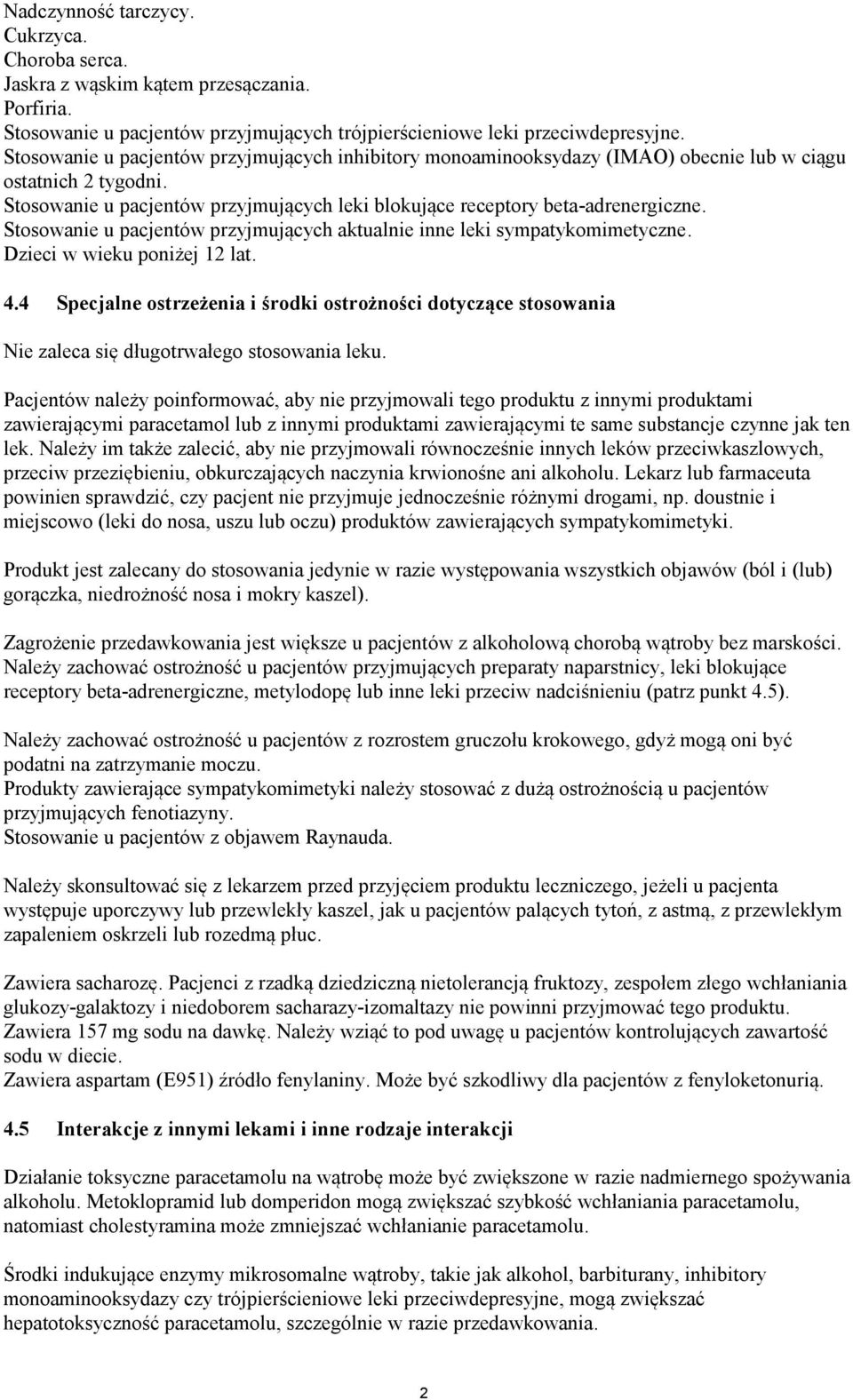 Stosowanie u pacjentów przyjmujących aktualnie inne leki sympatykomimetyczne. Dzieci w wieku poniżej 12 lat. 4.