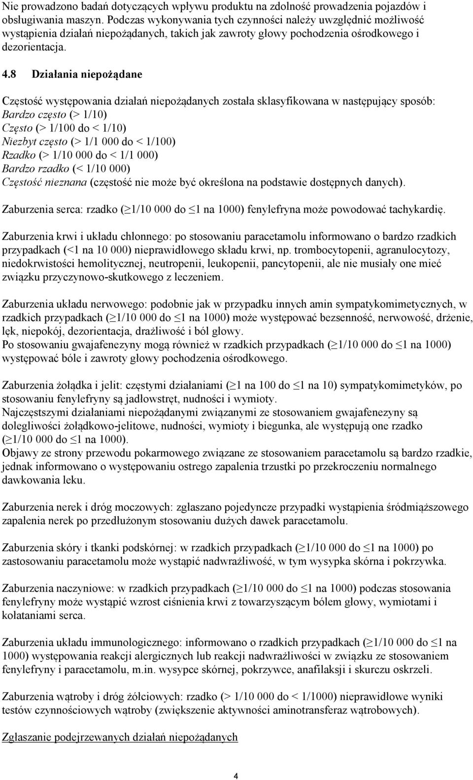8 Działania niepożądane Częstość występowania działań niepożądanych została sklasyfikowana w następujący sposób: Bardzo często (> 1/10) Często (> 1/100 do < 1/10) Niezbyt często (> 1/1 000 do <