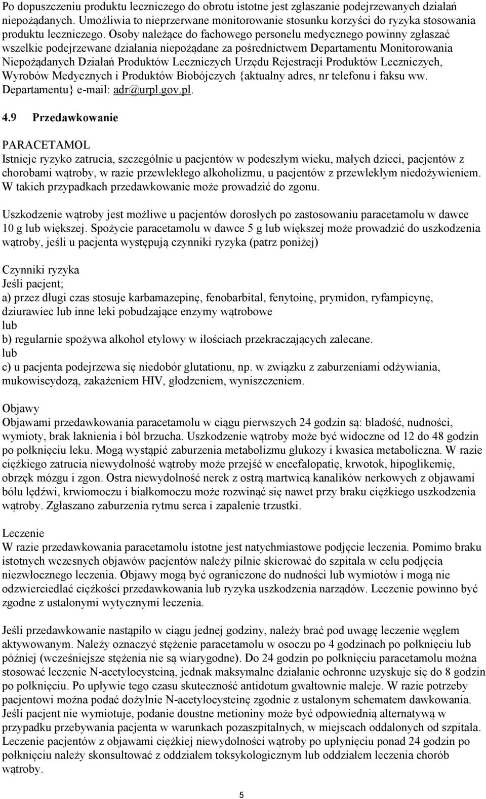 Osoby należące do fachowego personelu medycznego powinny zgłaszać wszelkie podejrzewane działania niepożądane za pośrednictwem Departamentu Monitorowania Niepożądanych Działań Produktów Leczniczych