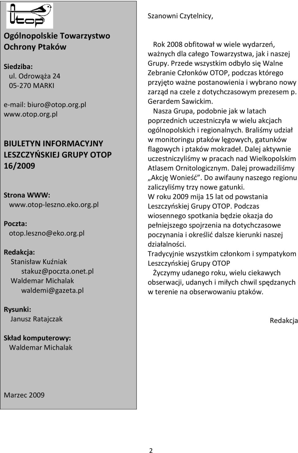pl Rysunki: Janusz Ratajczak Rok 2008 obfitował w wiele wydarzeń, ważnych dla całego Towarzystwa, jak i naszej Grupy.