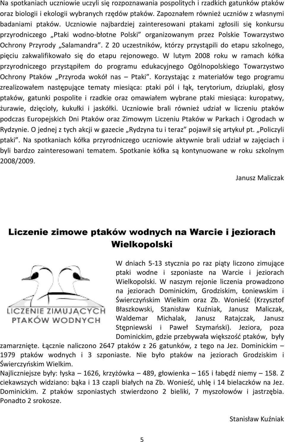 Z 20 uczestników, którzy przystąpili do etapu szkolnego, pięciu zakwalifikowało się do etapu rejonowego.
