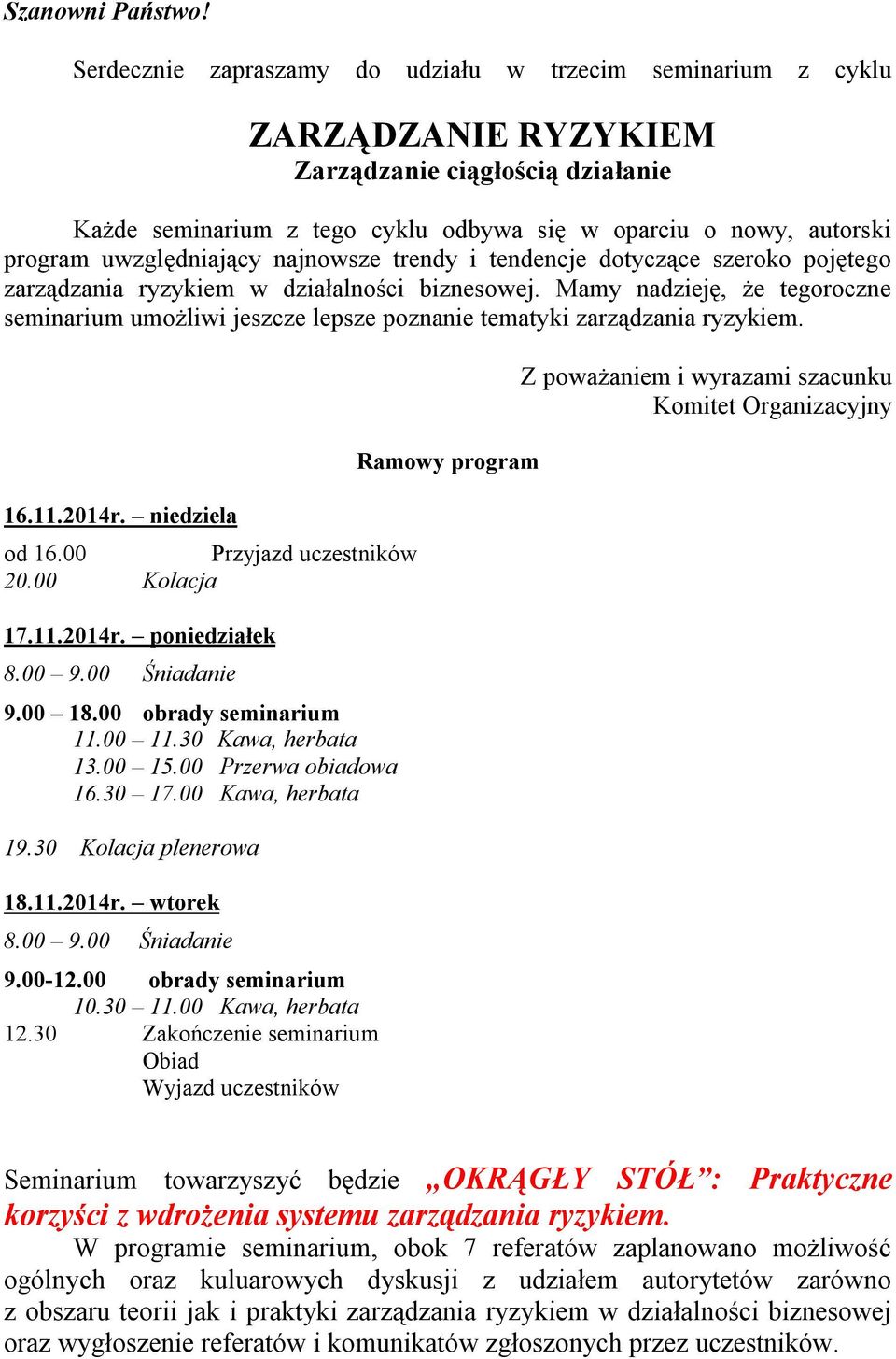 uwzględniający najnowsze trendy i tendencje dotyczące szeroko pojętego zarządzania ryzykiem w działalności biznesowej.