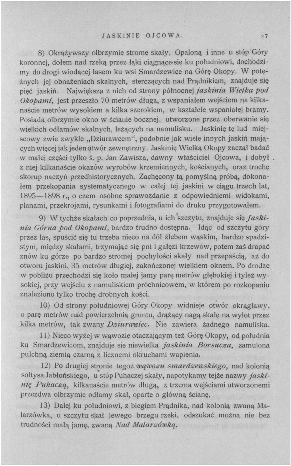 W potężnych jej obnażeniach skalnych, sterczących nad Prądnikiem, znajduje się pięć jaskiń.