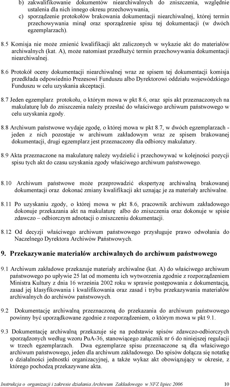 A), może natomiast przedłużyć termin przechowywania dokumentacji niearchiwalnej. 8.