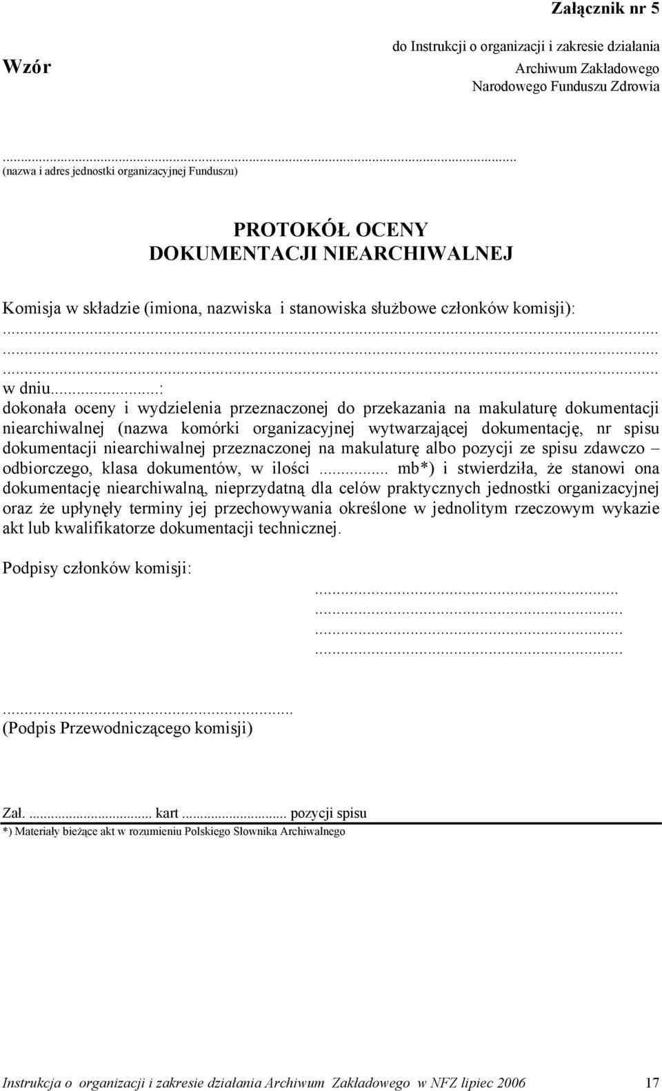 ..: dokonała oceny i wydzielenia przeznaczonej do przekazania na makulaturę dokumentacji niearchiwalnej (nazwa komórki organizacyjnej wytwarzającej dokumentację, nr spisu dokumentacji niearchiwalnej