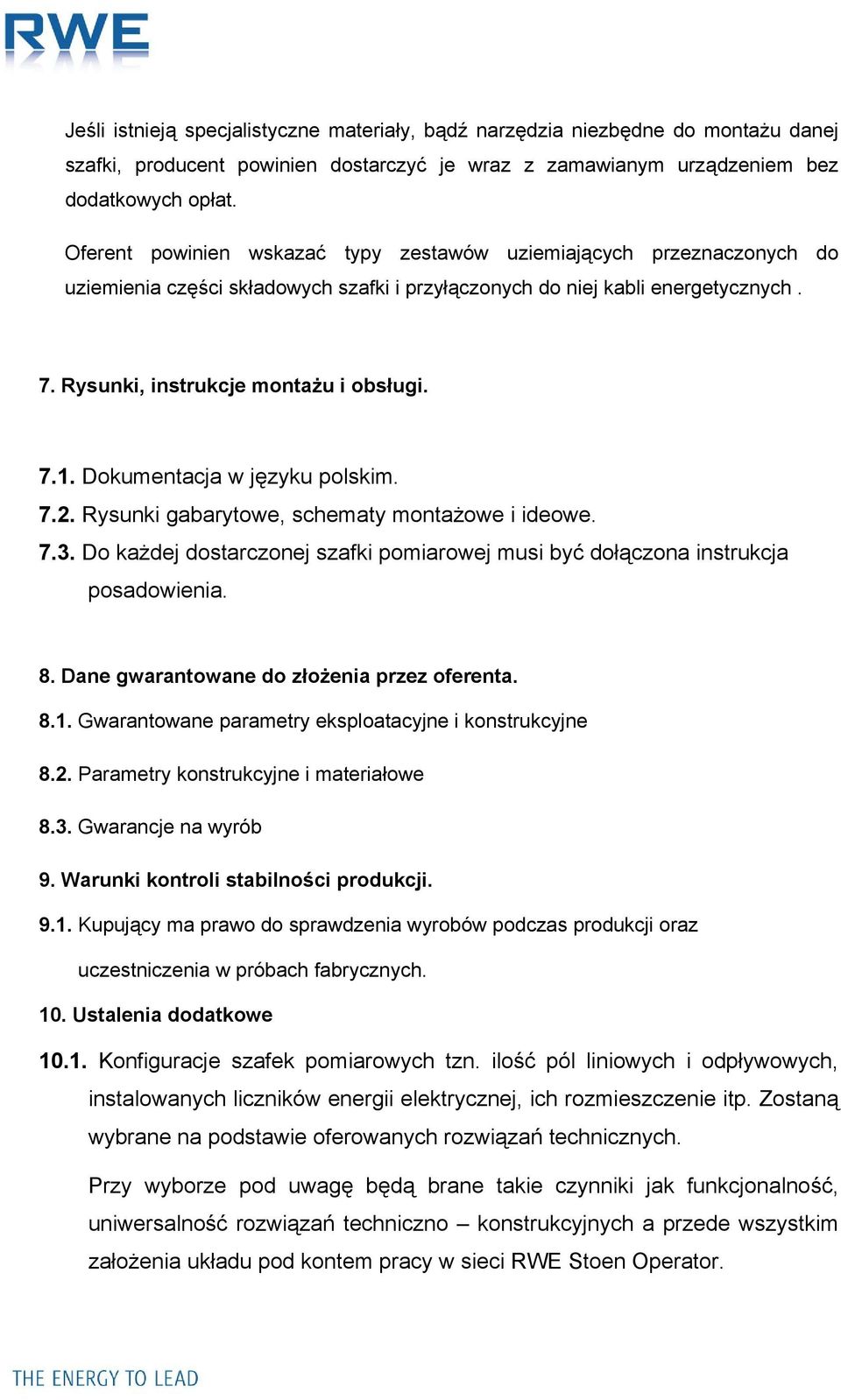 Dokumentacja w języku polskim. 7.2. Rysunki gabarytowe, schematy montażowe i ideowe. 7.3. Do każdej dostarczonej szafki pomiarowej musi być dołączona instrukcja posadowienia. 8.