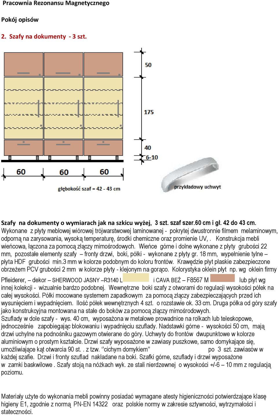 Konstrukcja mebli wieńcowa, łączona za pomocą złączy mimośrodowych. Wieńce górne i dolne wykonane z płyty grubości 22 mm, pozostałe elementy szafy fronty drzwi, boki, półki - wykonane z płyty gr.