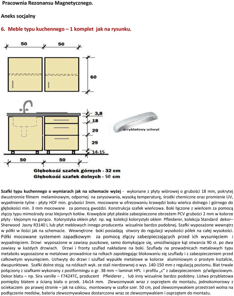 chemiczne oraz promienie UV, wypełnienie tylne - płyty HDF min. grubości 3mm. mocowane w ofrezowaniu krawędzi boku wieńca dolnego i górnego do głębokości min. 3 mm mocowane za pomocą gwoździ.