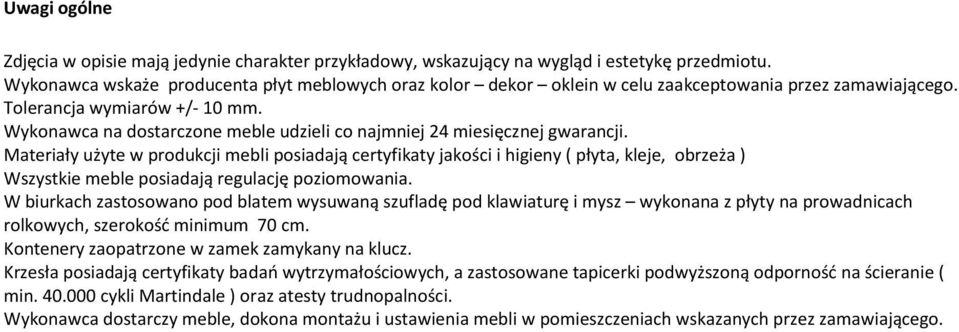 Wykonawca na dostarczone meble udzieli co najmniej 24 miesięcznej gwarancji.