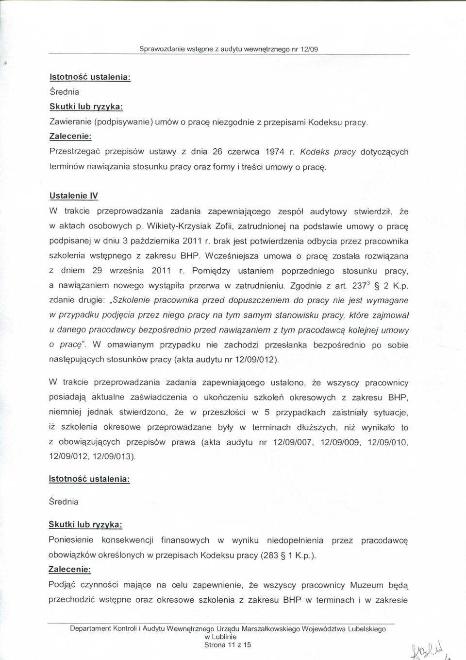 Ustalenie IV W trakcie przeprowadzania zadania zapewniajq^cego zespot audytowy stwierdzit, ze w aktacti osobowych) p.