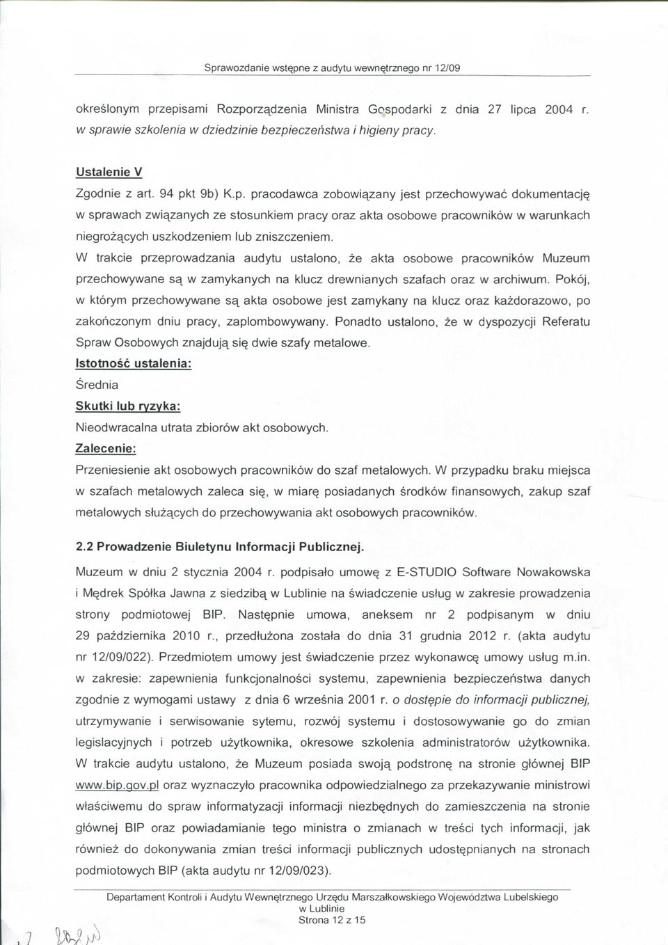 t 9b) K.p. pracodawca zobowi^zany jest przechowywac dokumentacjy w sprawacti zwiqzanych ze stosunkiem pracy oraz akta osobowe pracownikow w warunkach niegrozqcych uszkodzeniem lub zniszczeniem.